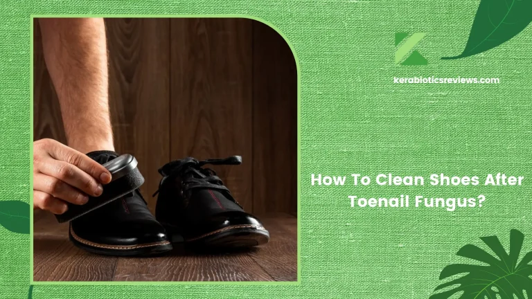 How To Clean Shoes After Toenail Fungus? Expert Tips!