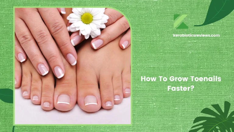 How To Grow Toenails Faster? 5 Proven Methods To Stimulate Nail Growth!